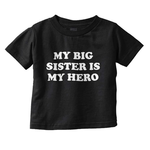 My Big Sister My Hero Little Sis Love Toddler Boy Girl T Shirt Infant Toddler Brisco Brands 12M