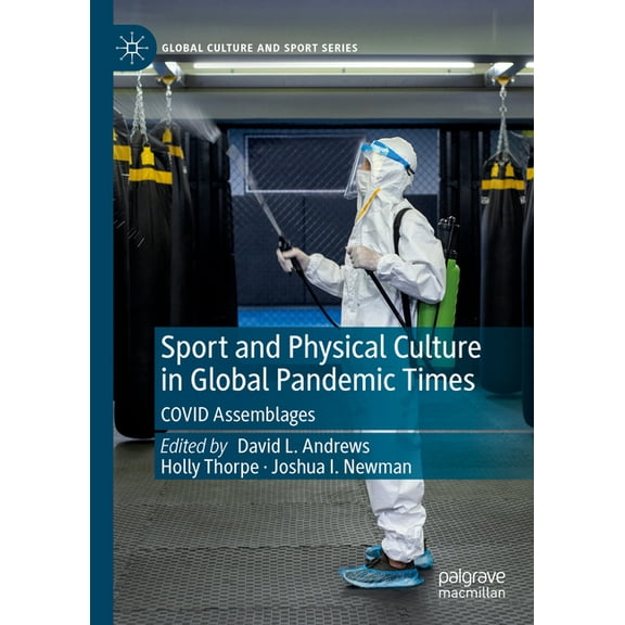 Global Culture and Sport Sport and Physical Culture in Global Pandemic Times: Covid Assemblages, (Hardcover)