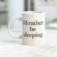 thumbnail image 2 of I'd Rather Be Sleeping 11oz Coffee Mug, 2 of 3