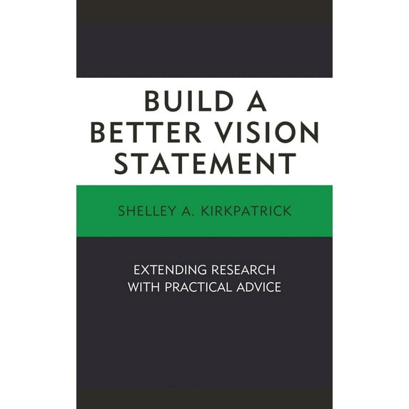 Pre-Owned Build a Better Vision Statement: Extending Research with Practical Advice (Paperback) 1498539440 9781498539449