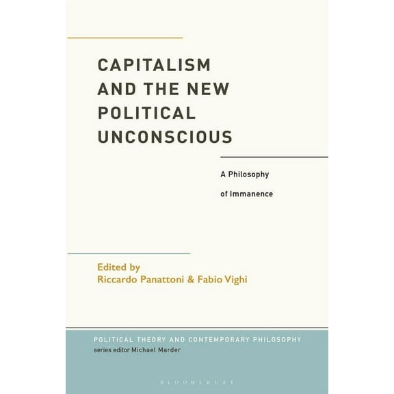 Political Theory and Contemporary Philos Capitalism and the New Political Unconscious: A Philosophy of Immanence, (Paperback)