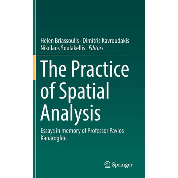 The Practice of Spatial Analysis: Essays in Memory of Professor Pavlos Kanaroglou, (Hardcover)