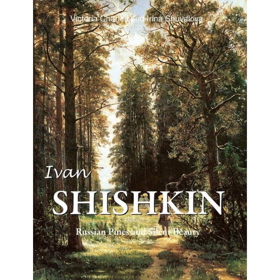 Ivan Shishkin: Russian Pines and Silent Beauty, (Hardcover)