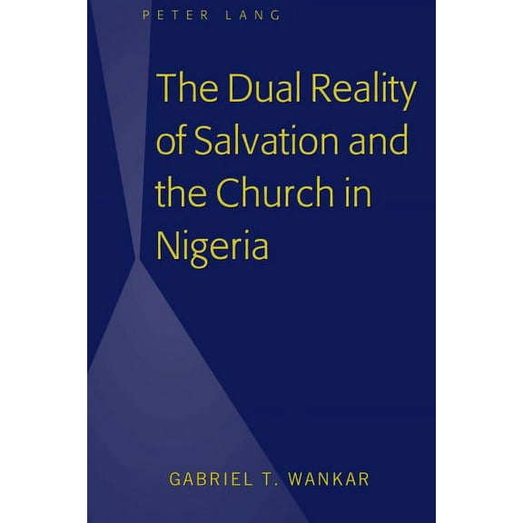 The Dual Reality of Salvation and the Church in Nigeria (Hardcover)