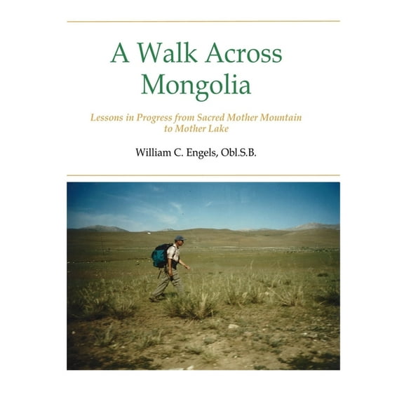 A Walk Across Mongolia: Lessons In Progress From Sacred Mother Mountain To Mother Lake, (Hardcover)
