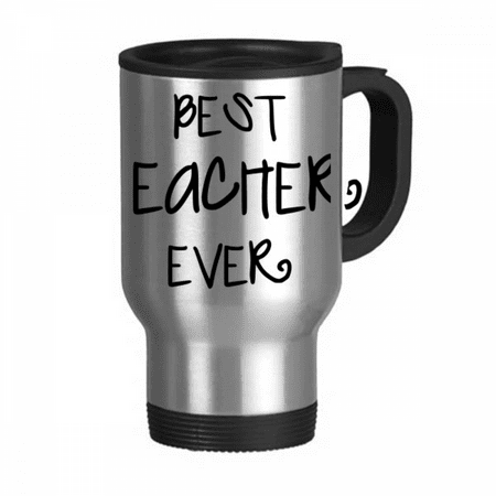 

Best Teacher Ever Words Quotes Travel Mug Flip Lid Stainless Steel Cup Car Tumbler Thermos