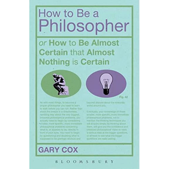 Pre-Owned How to Be a Philosopher: Or How to Be Almost Certain That Almost Nothing Is Certain (Hardcover) 1441144781 9781441144782