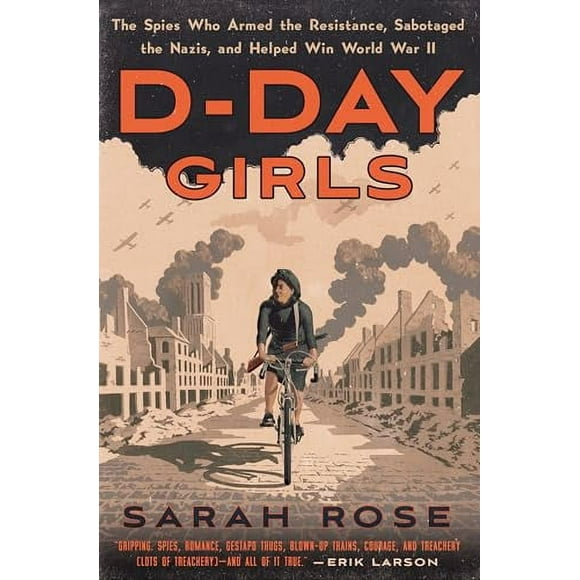 D-Day Girls: The Spies Who Armed the Resistance, Sabotaged the Nazis, and Helped Win World War II (Hardcover)