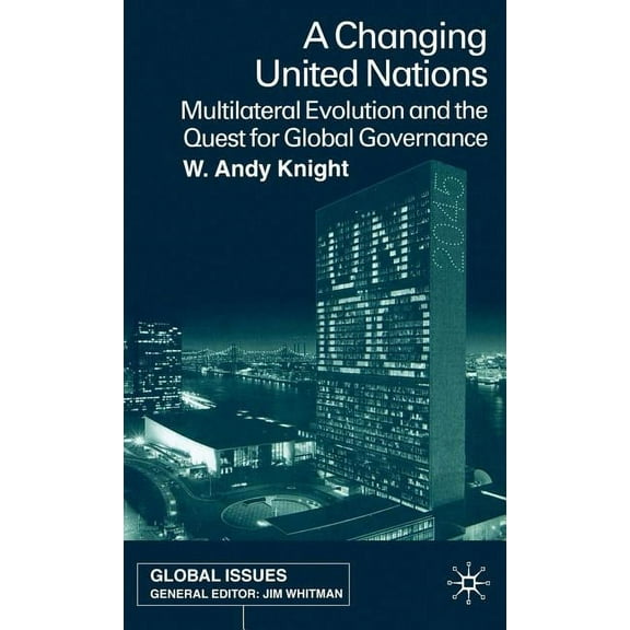 Global Issues A Changing United Nations: Multilateral Evolution and the Quest for Global Governance, (Hardcover)