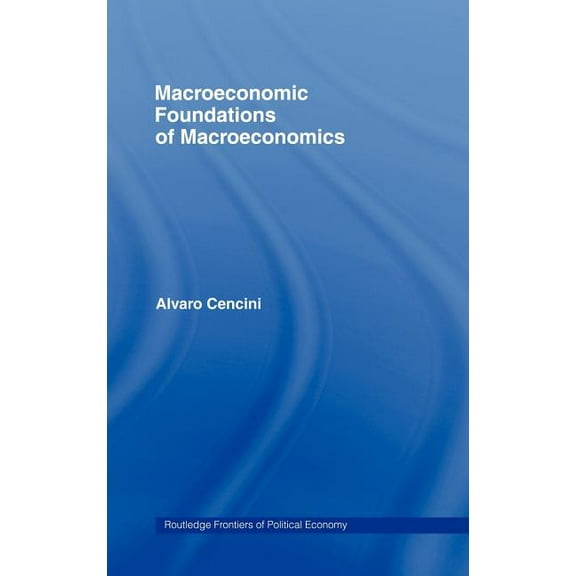 Routledge Frontiers of Political Economy Macroeconomic Foundations of Macroeconomics, (Hardcover)