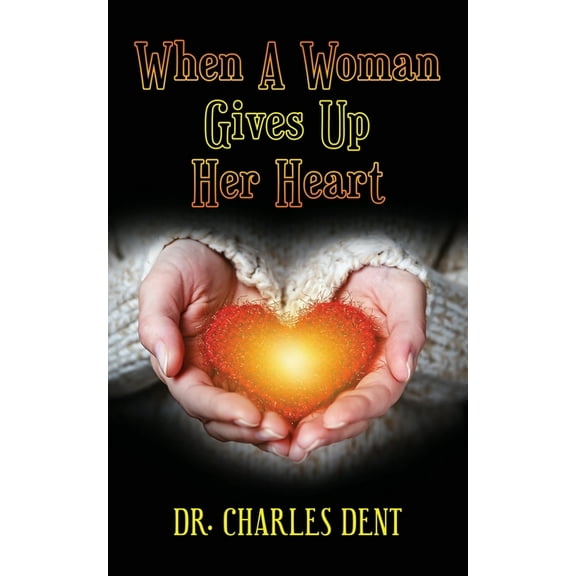 When A Woman Gives Up Her Heart -- Charles Dent