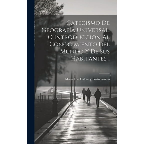 Catecismo De GeografÃ­a Universal, O Introduccion Al Conocimiento Del Mundo Y De Sus Habitantes..., (Hardcover)
