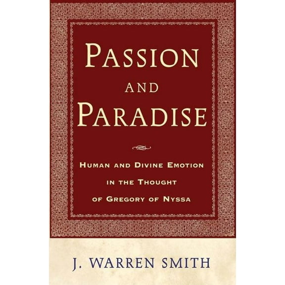Passion and Paradise : Human and Divine Emotion in the Thought of Gregory of Nyssa (Paperback)