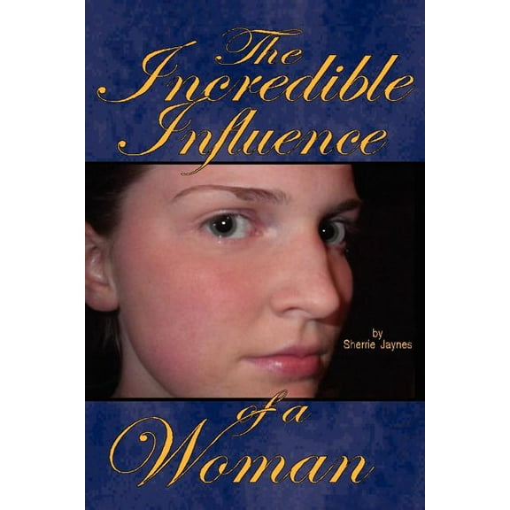 The Incredible Influence of a Woman