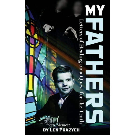 My Fathers: Letters of Healing on a Quest for the Truth, (Hardcover)