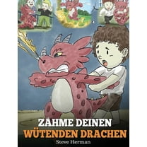 My Dragon Books Deutsch Zähme deinen wütenden Drachen: (Train Your Angry Dragon) Eine süße Kindergeschichte über Gefühle und Wutbeherrschung., Book 2, (Hardcover)