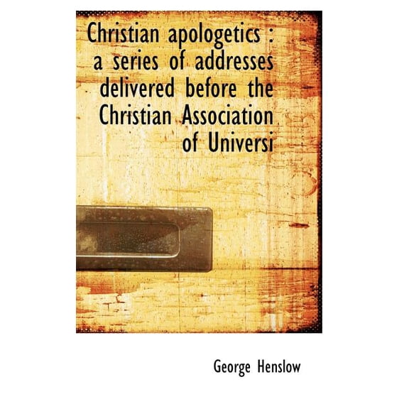 Christian Apologetics : A Series of Addresses Delivered Before the Christian Association of Universi (Hardcover)