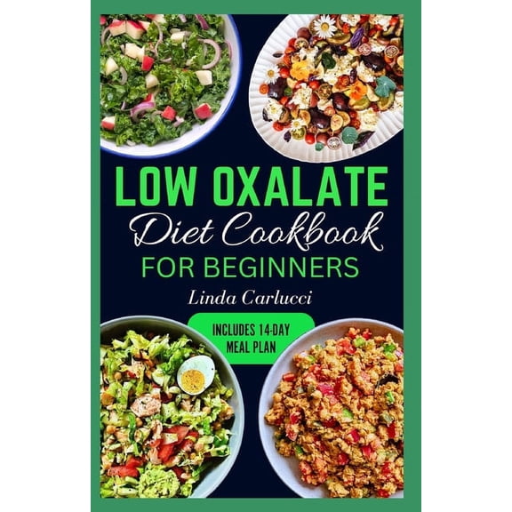 Low Oxalate Diet Cookbook for Beginners: Quick Delicious Low Oxalate Anti-Inflammatory Recipes and Meal Prep to Combat Kidney Stones, Inflammation & Enhance Gut Health (Paperback)