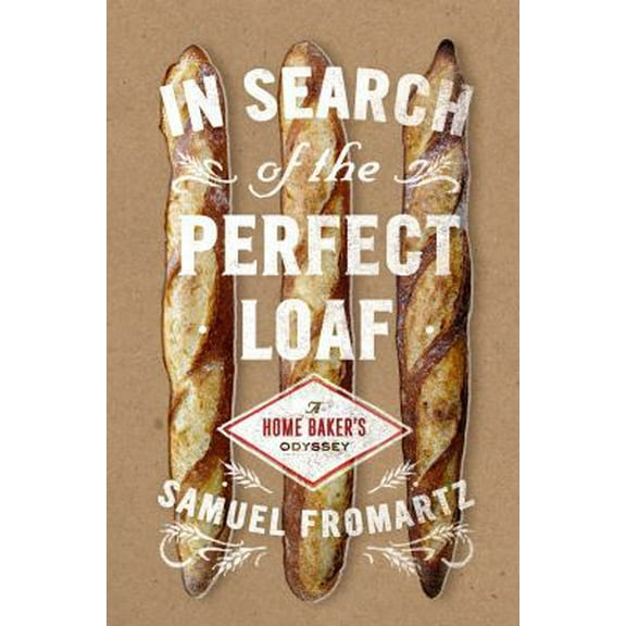 Pre-Owned In Search of the Perfect Loaf: A Home Baker's Odyssey (Hardcover) 0670025615 9780670025619