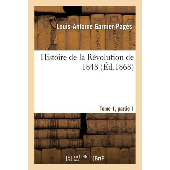 Histoire: Histoire de la Révolution de 1848 Tome1, Partie 1 (Paperback)
