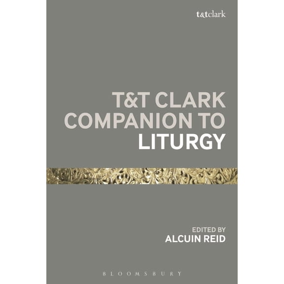 Bloomsbury Companions T&T Clark Companion to Liturgy, (Paperback)