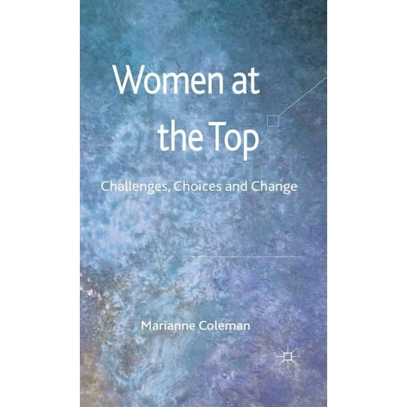 Women at the Top: Challenges, Choices and Change, (Hardcover)