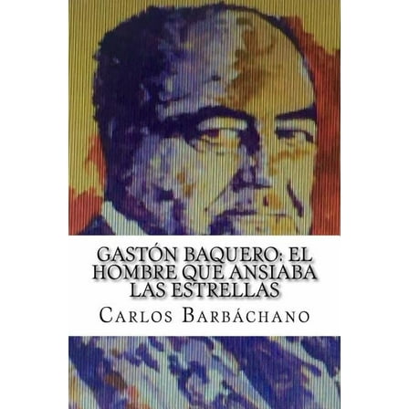 Gastón Baquero : El hombre que ansiaba las estrellas (Paperback)