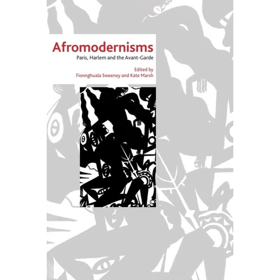Afromodernisms: Paris, Harlem and the Avant-Garde, (Hardcover)
