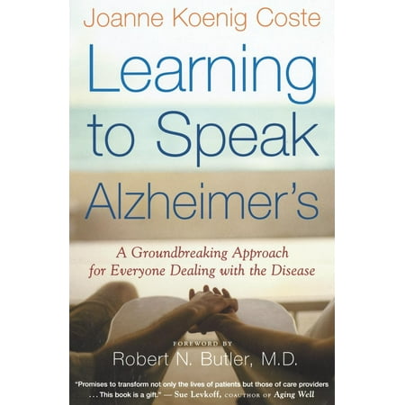 Learning to Speak Alzheimer's : A Groundbreaking Approach for Everyone Dealing with the Disease