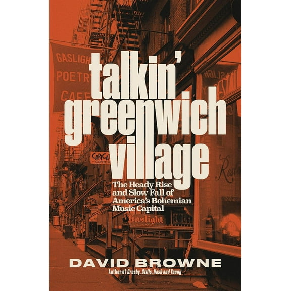 Talkin' Greenwich Village: The Heady Rise and Slow Fall of America's Bohemian Music Capital, (Hardcover)