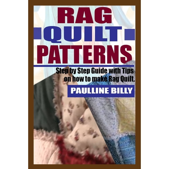 Rag Quilt Patterns: Step by Step Guide with Tips on How to Make Rag Quilt, (Paperback)