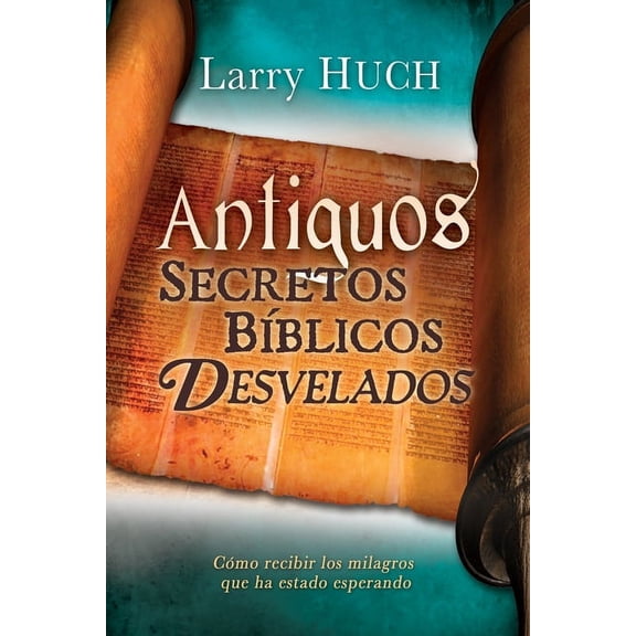 Antiguos Secretos Bblicos Develados : Cmo Recibir Los Milagros Que Ha Estado Esperando (Paperback)