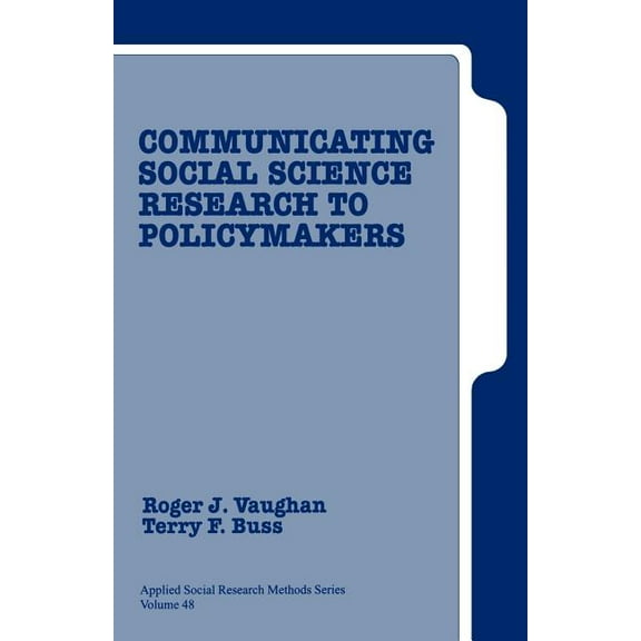 Applied Social Research Methods Communicating Social Science Research to Policy Makers, Book 48, (Paperback)