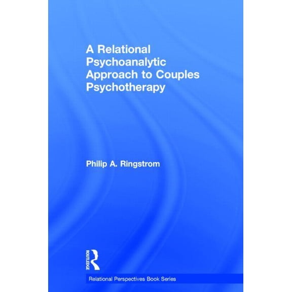 Relational Perspectives Book A Relational Psychoanalytic Approach to Couples Psychotherapy, (Hardcover)