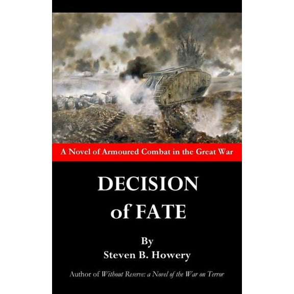 Decision of Fate: A Novel of Armoured Combat in the Great War (Paperback) by Steven B Howery