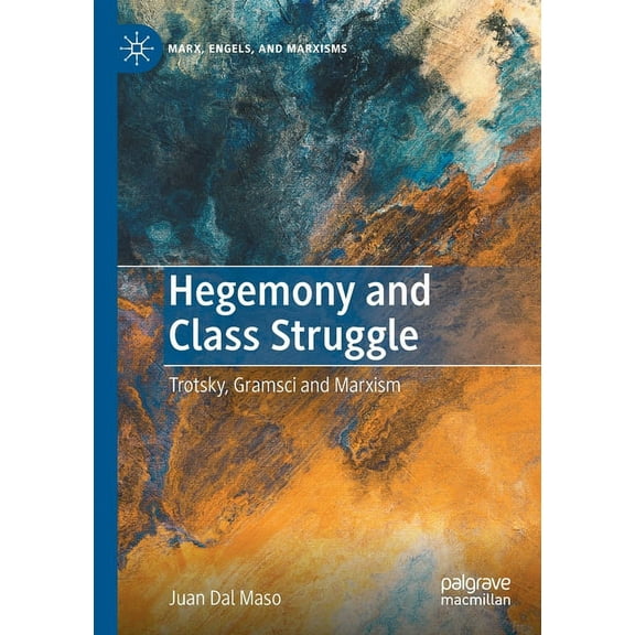 Marx, Engels, and Marxisms Hegemony and Class Struggle: Trotsky, Gramsci and Marxism, (Paperback)