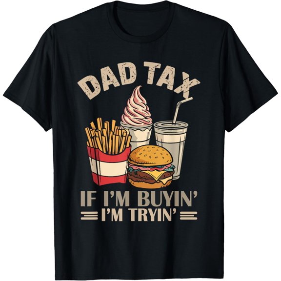 Dad Tax If I'm Buying I'm Trying Father's Day Graphic T-Shirt