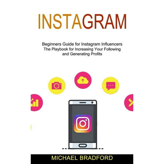 Instagram: Beginners Guide for Instagram Influencers (The Playbook for Increasing Your Following and Generating Profits), (Paperback)