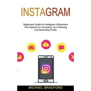 Instagram : Beginners Guide for Instagram Influencers (The Playbook for Increasing Your Following and Generating Profits) (Paperback)