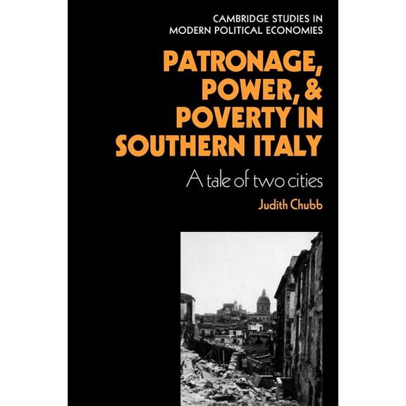 Cambridge Studies in Modern Political Ec Patronage, Power and Poverty in Southern Italy: A Tale of Two Cities, (Paperback)