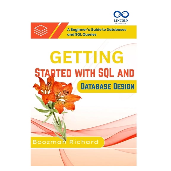 Getting Started with SQL and Database Design: A Beginner's Guide to Databases and SQL Queries, (Paperback)