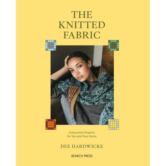 The Knitted Fabric: Colourwork Projects for You and Your Home, (Paperback)