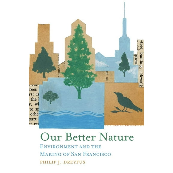 Our Better Nature: Environment and the Making of San Francisco, (Hardcover)