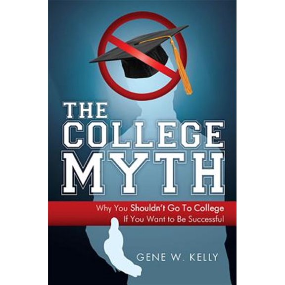 Pre-Owned The College Myth : Why You Shouldn't Go To College If You Want To Be Successful (Paperback)