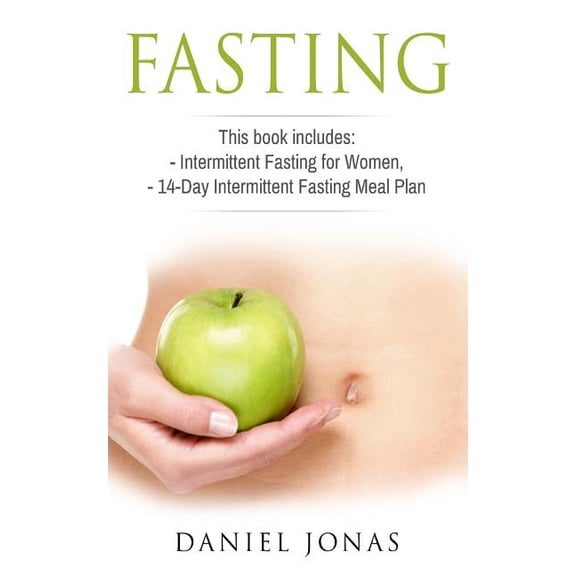 Fasting: 2 Manuscripts: Intermittent Fasting for Women, The 14-Day Intermittent Fasting Meal Plan (Paperback)