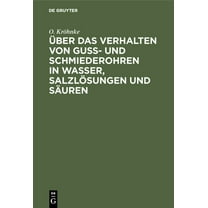 Über Das Verhalten Von Guß- Und Schmiederohren in Wasser, Salzlösungen Und Säuren, (Hardcover)