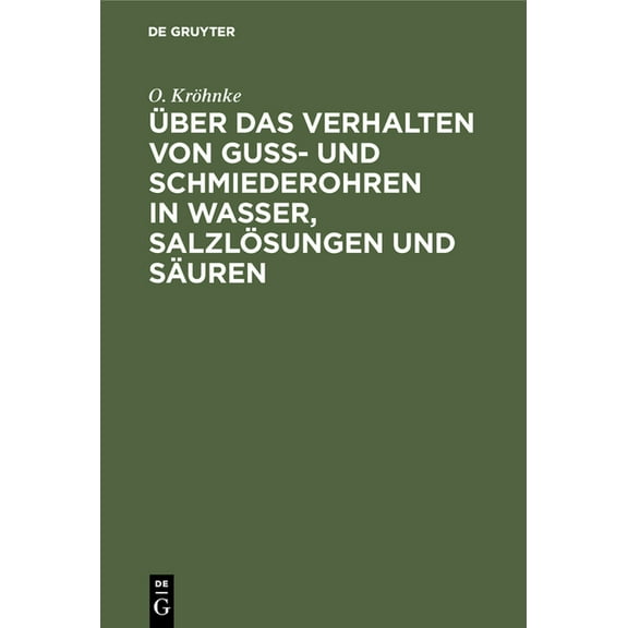 Über Das Verhalten Von Guß- Und Schmiederohren in Wasser, Salzlösungen Und Säuren, (Hardcover)