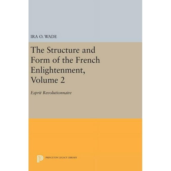 Princeton Legacy Library The Structure and Form of the French Enlightenment, Volume 2: Esprit Revolutionnaire, Book 1691, (Hardcover)