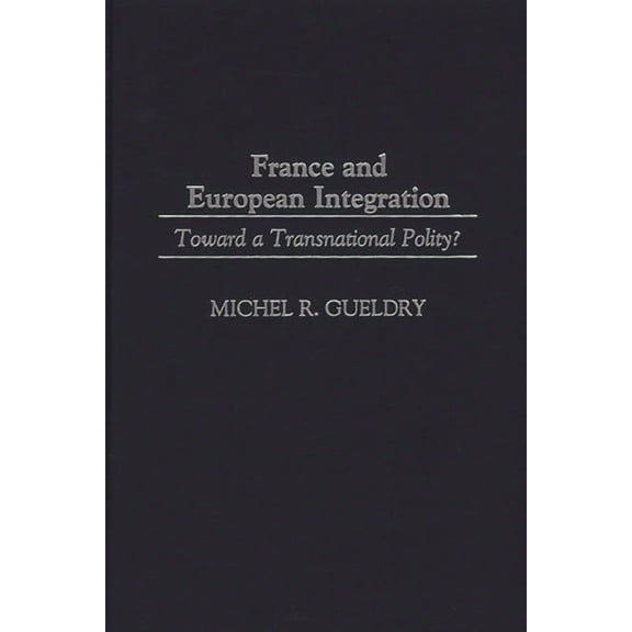 France and European Integration: Toward a Transnational Polity?, (Hardcover)