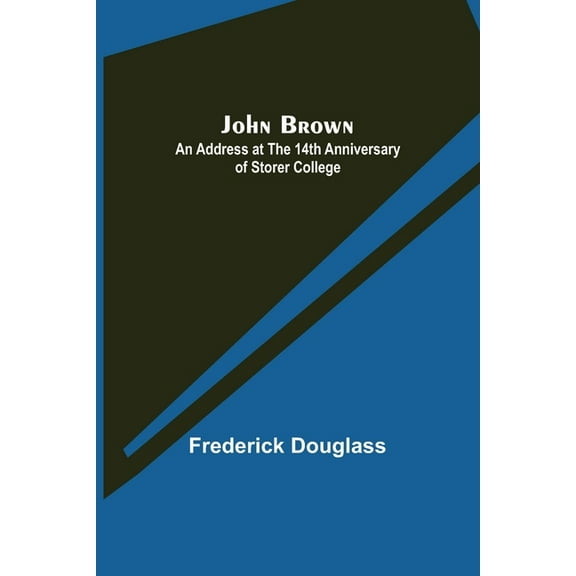 John Brown: An Address at the 14th Anniversary of Storer College, (Paperback)